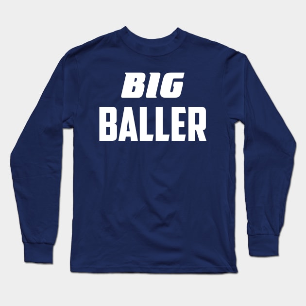 Big Baller Long Sleeve T-Shirt by AnnoyingBowlerTees